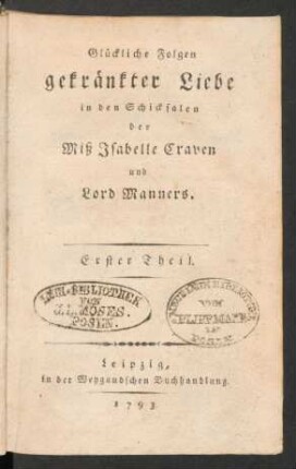 Theil 1: Glückliche Folgen gekränkter Liebe in den Schicksalen der Miß Isabelle Craven und Lord Manners