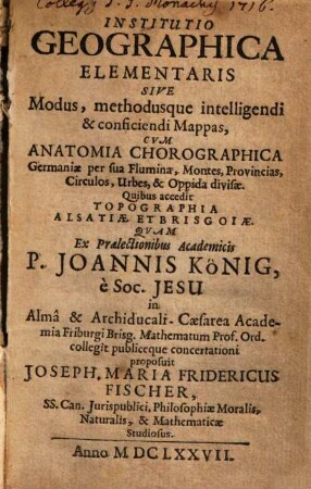 Institutio geographica elementaris : sive modus, methodusque intelligendi & conficiendi mappas, cum anatomia chorographica Germaniae ...