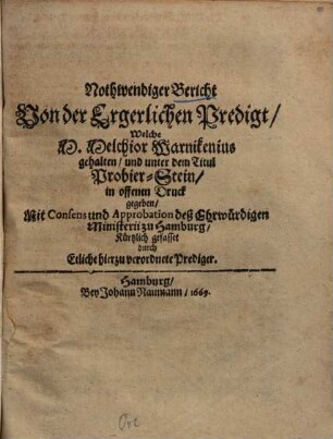 Nothwendiger Bericht von der Ergerlichen Predigt, welche Melchior Warnikenius gehalten ... unter dem Titul: Probier-Stein ...