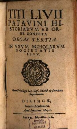 Titi Livii Patavini Historiarvm Ab Orbe Condita Decas Tertia : In Vsvm Scholarvm Societatis Iesv