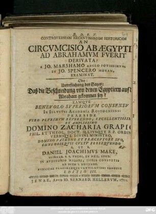 Controversiam Recentissimam Historicam An Circvmcisio Ab Ægyptiis Ad Abrahamvm Fverit Derivata? A Jo. Marshamo Anglo Potissimvm, Et Jo. Spencero Motam, Examinat, Oder: Untersuchung des Satzes: Daß die Beschneidung von denen Egyptiern auf den Abraham gekommen sey?