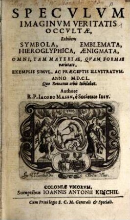Specvlvm Imaginvm Veritatis Occvltae : Exhibens Symbola, Hieroglyphica, Emblemata, Aenigmata ; Omni, ... Exemplis Simvl, Ac Praeceptis Illvustratvm, Anno M.D.C.L. ...