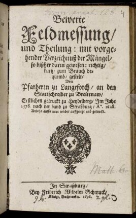 Bewerte Feldmessung/ und Theilung : mit vorgehender Verzeichnuß der Mängel/ so bißher darin gewesen: richtig/ kurtz/ zum Brauch bequemb/ gestelt