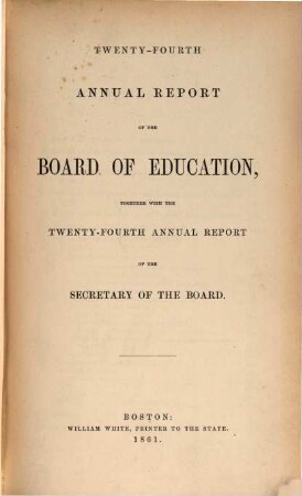 Annual report of the Board of Education together with the annual report of the Secretary of the Board. 24. 1861