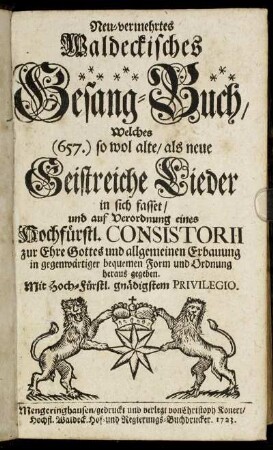 Neu-vermehrtes Waldeckisches Gesang-Buch : Welches (657.) so wol alte, als neue Geistreiche Lieder in sich fasset