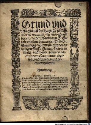 Grund vnd vrsach ausz der haylige[n] schrifft wie vnd warumb die Erwirdigen herren baider Pfarrkirchen S: Sebalt vnd sant Laurentzen Pröbst zu Nürmberg Die mißbreüch bey der hailigen Messz Jartag Geweycht Saltz vnd wasser sampt etlichen andern Ceremonien abgestelt vnderlassen vnnd geendert habenn