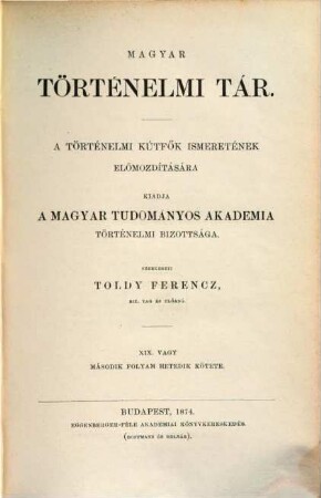 Magyar történelmi tár : a történelmi kútfők ismeretének előmozdítására, 19. 1874 = N.F., Bd. 7