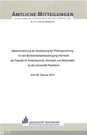 Bekanntmachung der Neufassung der Prüfungsordnung für den Bachelorteilzeitstudiengang Informatik der Fakultät für Elektrotechnik, Informatik und Mathematik an der Universität Paderborn : vom 28. Februar 2013