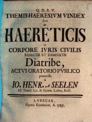 Themis Haeresium Vindex sive de Haereticis in Corpore Iuris Civilis Reiectis Et Damnatis Diatribe