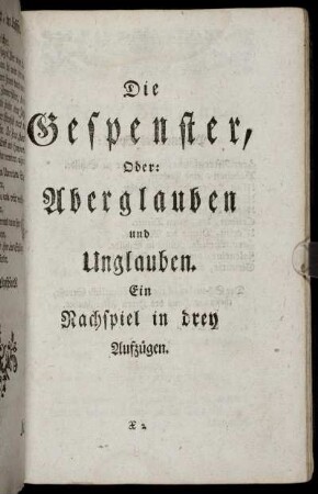 Die Gespenster, Oder: Aberglauben und Unglauben : Ein Nachspiel in drey Aufzügen