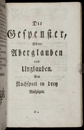 Die Gespenster, Oder: Aberglauben und Unglauben : Ein Nachspiel in drey Aufzügen