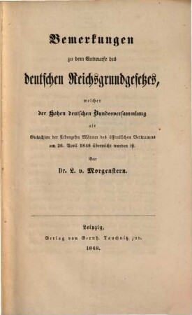 Bemerkungen zu dem Entwurfe des deutschen Reichsgrundsgesetzes, welcher der Hohen deutschen Bundesversammlung als Gutachten der siebzehn Männer des öffentlichen Wertrauens am 26. April 1848 überreicht worden ist