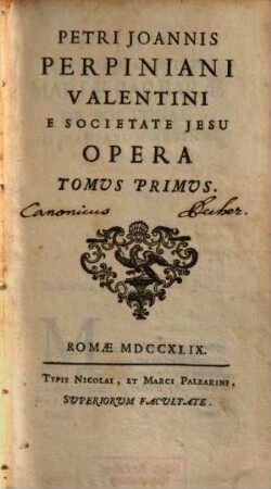 Petri Joannis Perpiniani Valentini E Societate Jesu Opera. 1