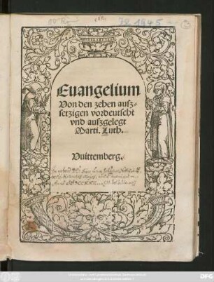 Euangelium || Von den zehen ausz=||setzigen vordeutscht || vnd auszgelegt || Marti. Luth.||