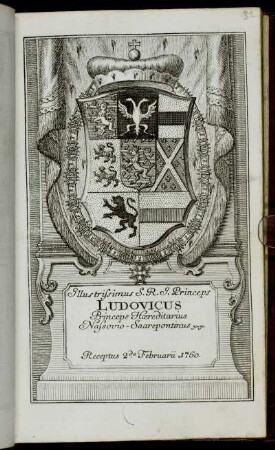 Illustrissimus S.R. I. Princeps Ludovicus Princeps Hæreditarius Nassovio-Saarepontinus &c. &c. Receptus 2.da Februarii 1760.