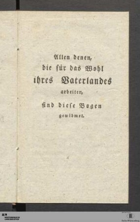 Allen denen, die für das Wohl ihres Vaterlandes arbeiten, sind diese Bogen gewidmet.