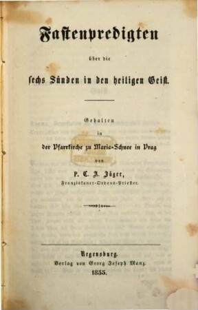 Fastenpredigten über die sechs Sünden in den heiligen Geist : gehalten in der Pfarrkirche zu Maria-Schnee in Prag