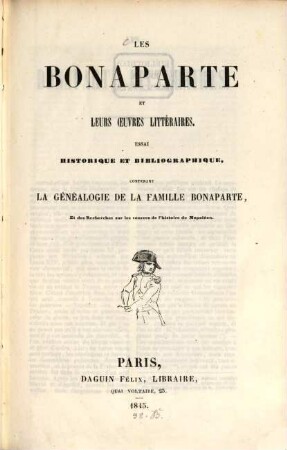 Les Bonaparte et leurs oeuvres litteraires : Essai historique et bibliographique contenant la généalogie de la famille, Bonaparte