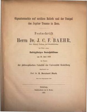 Gigantomachie auf antiken Reliefs und der Tempel des Jupiter Tonans in Rom : Festschr. Herrn Dr. J. C. F. Baehr zur Feier seines 50jährigen Doctorjubiläums am 26. Juni 1869
