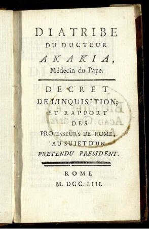 Diatribe Du Docteur Akakia, Médecin du Pape. Decret De L'Inquisition ; Et Rapport Des Professeurs De Rome, Au Sujet D'Un Pretendu President.