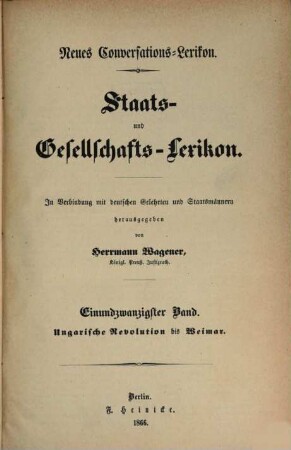 Neues Conversations-Lexikon : Staats- und Gesellschafts-Lexikon. In Verbindung mit deutschen Gelehrten und Staatsmännern hg. von Herrmann Wagener. 21