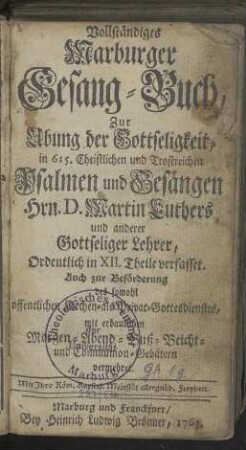 Vollständiges Marburger Gesang-Buch, Zur Übung der Gottseligkeit, in 615. Christlichen und Trostreichen Psalmen und Gesängen Hrn. D. Martin Luthers und anderer Gottseliger Lehrer, [...]