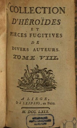 Collection D'Héroides Et Pièces Fugitives De Dorat, Colardeau, Pezay, Blin De Sain-More, & autres. 8, [Oeuvres Diverses]