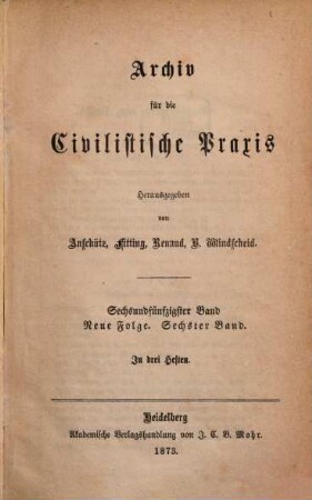 Archiv für die civilistische Praxis. 56 = N.F., Bd. 6. 1873