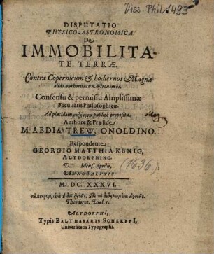 Disputatio Physico-Astronomica De Immobilitate Terrae : Contra Copernicum et hodiernos Magnae alias authoritatis Astronomos