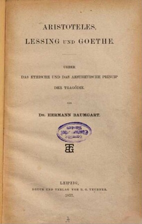 Aristoteles, Lessing und Goethe : ueber das ethische und das aesthetische Princip der Tragödie