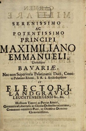 Carmen Militare In Castris Serenissimi ... Principis Maximiliani Emanuelis ... Mense Octobri Anno M.DCI ad Bavariæ Metropolin positis, revisis, illustratis, Decantatum