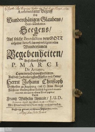 Authentisirter Begriff Deß Wunderthätigen Glaubens/ Heyl-würckenden Seegens/ Vnd Auf solche Benediction von Gott ertheilter Beneficien vnd erfolgten vilen Wundersamen Begebenheiten/ Deß Gottseeligen P. Marci De Aviano, Capuciner-Ordens Predigern.