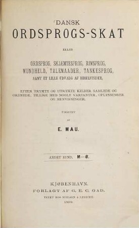 Dansk Ordsprogs-Skat eller Ordsprog, Skjaemtesprog, Rimsprog, Mundheld, Talemaader, Tankesprog MM. Efter trykte og utrykte Kilder, 2. M - Ø