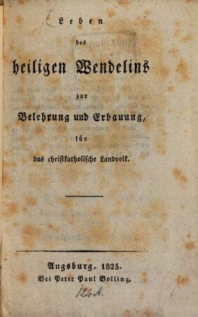 Leben des heiligen Wendelins : zur Belehrung und Erbauung für das christliche Landvolk