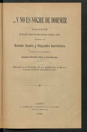 ... Y no es noche de dormir : sainete en un acto, dividido en tres cuadros, en prosa y verso