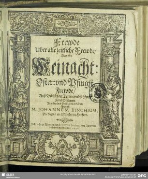 Frewde Uber alle zeitliche Frewde, Das ist: Weinacht: Oster: und Pfingst-Frewde : Auß Biblischen Texten und schönen KirchPsalmen, In achtzehen Predigten erkläret