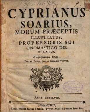 Cyprianus Soarius, Morum Præceptis Illustratus, Professoris Sui Onomastico Die Oblatus