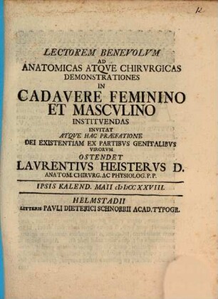 Lectorem benevolum ad anatomicas atque chirurgicas demonstrationes in cadavere feminino et masculino instituendas invitat atque hac praefatione Dei existentiam ex partibus genitalibus virorum ostendet Laurentius Heisterus ... : ipsis Kalend. Maii MDCCXXVIII