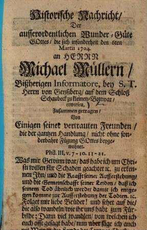 Historische Nachricht der ausserordentlichen Wunder-Güte Gottes, die sich insonderheit den 6ten Martii 1704 an Herrn Michael Müllern, bißherigen Informatore, bey S. T. Herrn von Geyßberg, auf dem Schloß Schaubeck zu kleinen-Bottwar erwiesen ...