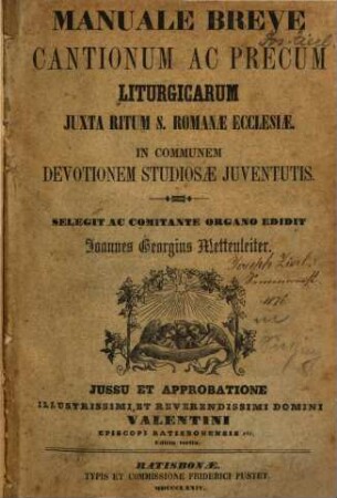 Manuale breve cantionum ac precum liturgicarum iuxta ritum S. Romanae Ecclesiae : in communem devotionem studiosae iuventutis