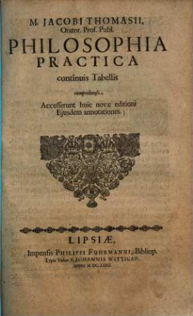 M. Jacobi Thomasii philosophia practica continuis tabellis comprehensa : accesserunt ... eiusdem annotationes