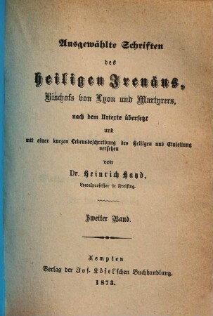 Ausgewählte Schriften des heiligen Irenäus, Bischofs von Lyon und Martyrers, 2. [5 Bücher gegen alle Häresien, oder Entlarvung und Widerlegung der falschen Gnosis] : [Buch 3 Forts. u. Schluß - Buch 5]