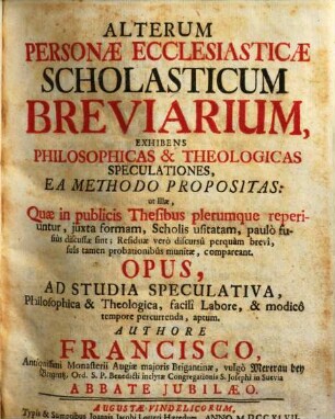 Alterum Personae Ecclesiasticae Scholasticum Breviarium : Exhibens Philosophicas & Theologicas Speculationes ... ; Opus, Ad Studia Speculativa ... aptum
