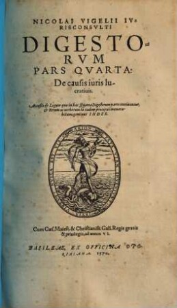 Nicolai Vigelii Ivrisconsvlti Digestorvm Pars ... : Acceßit et Legum quae in hac Prima Digestorum parte continentur, et Rerum ac uerborum in eadem praecipue memorabilium, geminus Index, 4. De causis iuris lucrativis