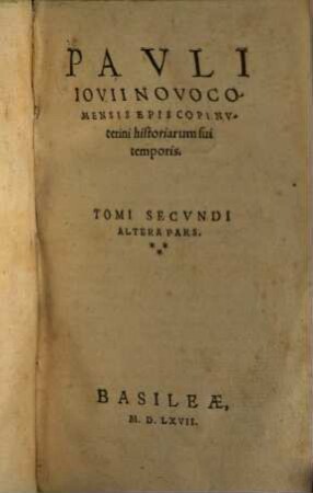 Pavli Iovii Novocomensis Episcopi Nvcerini historiarum sui temporis tomvs ..., 2,2