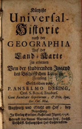 Kürtziste Universal-Historie nach der Geographia Auf der Land-Karte : Zu erlernen Von der studirenden Jugend des Bischöfflichen Lycei zu Freysing