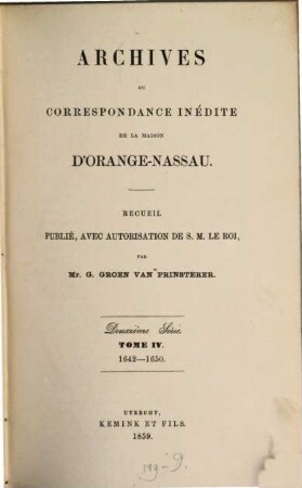 Archives ou correspondance inédite de la maison d'Orange-Nassau : recueil publié avec autorisation de S.M. Le Roi. 4. 1642/50 (1859)