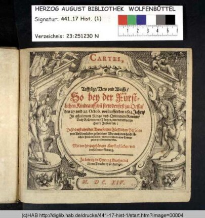 Cartel, Auffzüge/ Vers vnd Abrisse/ So bey der Fürstlichen Kindtauff/ vn[d] frewdenfest zu Dessa/ den 27. vnd 28. Octob. vorlauffenden 1613. Jahrs/ In gehaltenem Ringel vnd Quintanen Rennen/ Auch Balletten vnd Täntzen ... vno vnterschiedlichen Compagnien præsentiret worden : Mit den hinzugehörigen Kupfferstücken/ vnd derselben erklerung