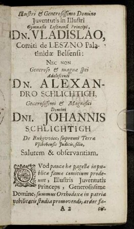 Illustri & Generosissimo Domino [...] Dn. Vladislao, Comiti de Leszno [...] Dn. Alexandro Schlichtigh [...] Dni. Johannis Schlichtigh [...]