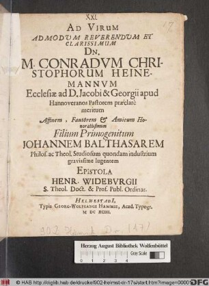 Ad Virum Admodum Reverendum Et Clarissimum Dn. M. Conradum Christophorum Heinemannum Ecclesiae ad D. Jacobi & Georgii apud Hannoveranos Pastorem praeclare meritum Affinem, Fautorem & Amicum Honoratissimum Filium Primogenitum Johannem Balthasarem Philos. ac Theol. Studiosum quondam industrium gravissime lugentem Epistola Henr. Wideburgii S. Theol. Doct. & Prof. Publ. Ordinar.